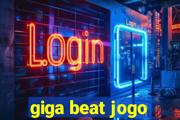 giga beat jogo